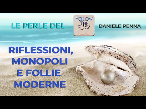 Riflessioni, Monopoli e Follie Moderne - Perla del 5 maggio 2020 - Le Perle del Flow di Daniele P.
