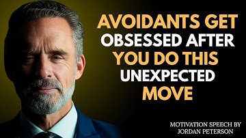 Avoidants Get Obsessed AFTER You Do THIS Unexpected Move | Jordan Peterson Best Motivation Speech