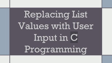 Replacing List Values with User Input in C Programming