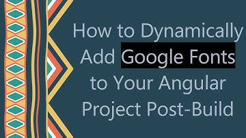 How to Dynamically Add Google Fonts to Your Angular Project Post-Build