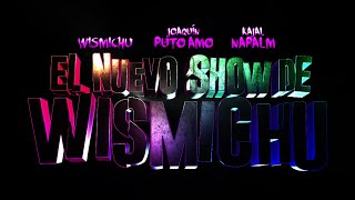 TRAILER NUEVO SHOW DE WISMICHU ft KAJAL NAPALM y JOAQUÍNPUTOAMO