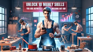 Unlock 10 Manly Skills (You're DEFINITELY Missing Out On!)