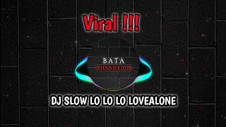 DJ LO LO LO LOVEALONE | DJ SLOW
