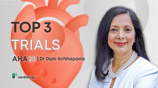 AHA 23: 3 Trials That Will Change My Practice with Dr Dipti Itchhaporia