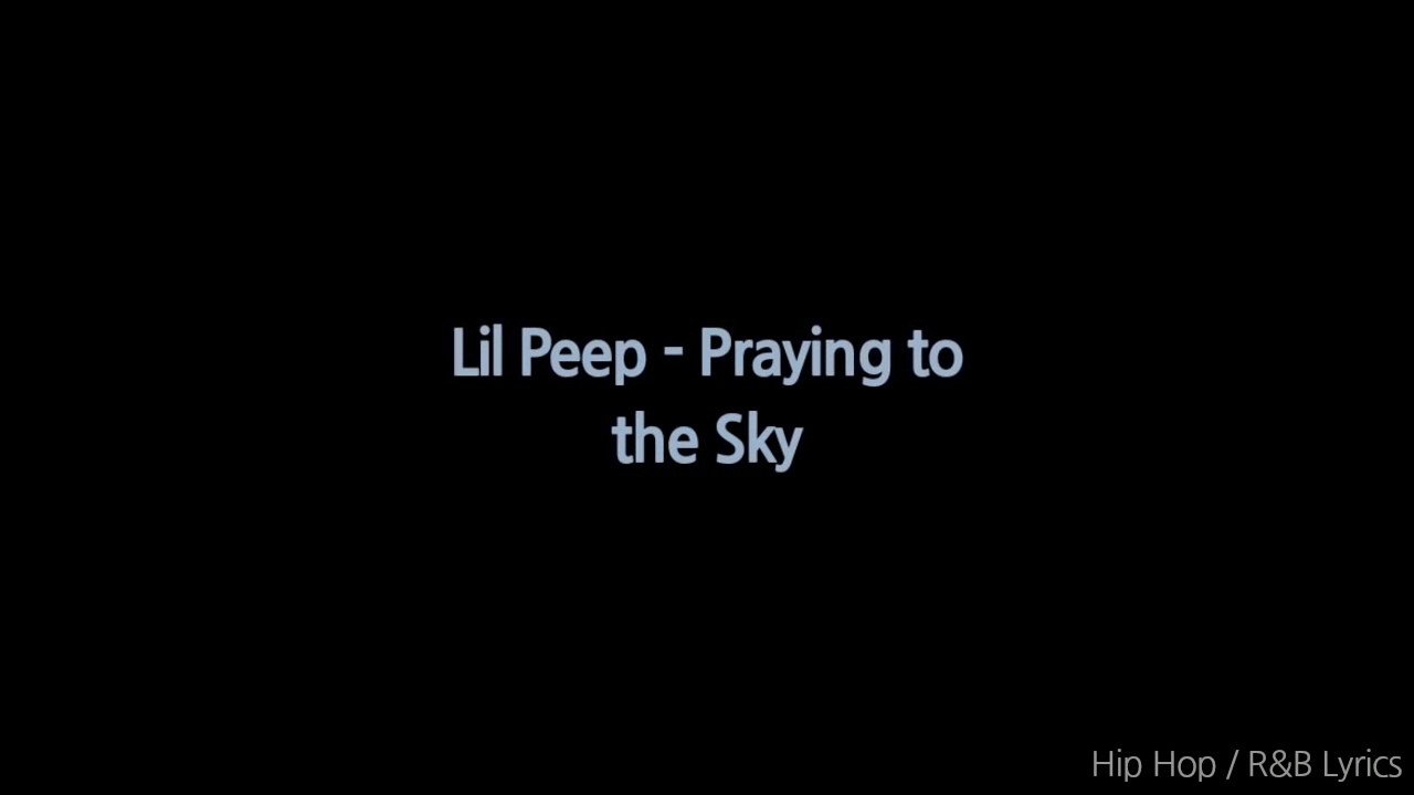 Lil peep beamer текст. Lil Peep praying to the Sky. Lil Peep - praying to the Sky Lyrics. Lil Sky encassator текст. Praying to the Sky Freestyle.