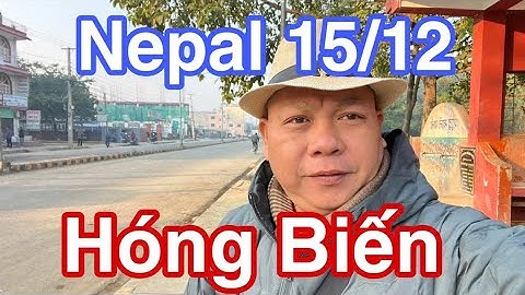 Nepal 15/12 Hóng Biến #dungmapvlog #dungtocdaitv #thichminhtue