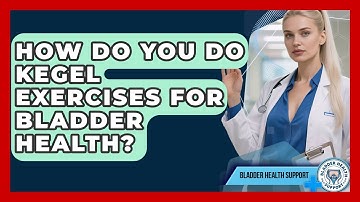 How Do You Do Kegel Exercises For Bladder Health? - Bladder Health Support