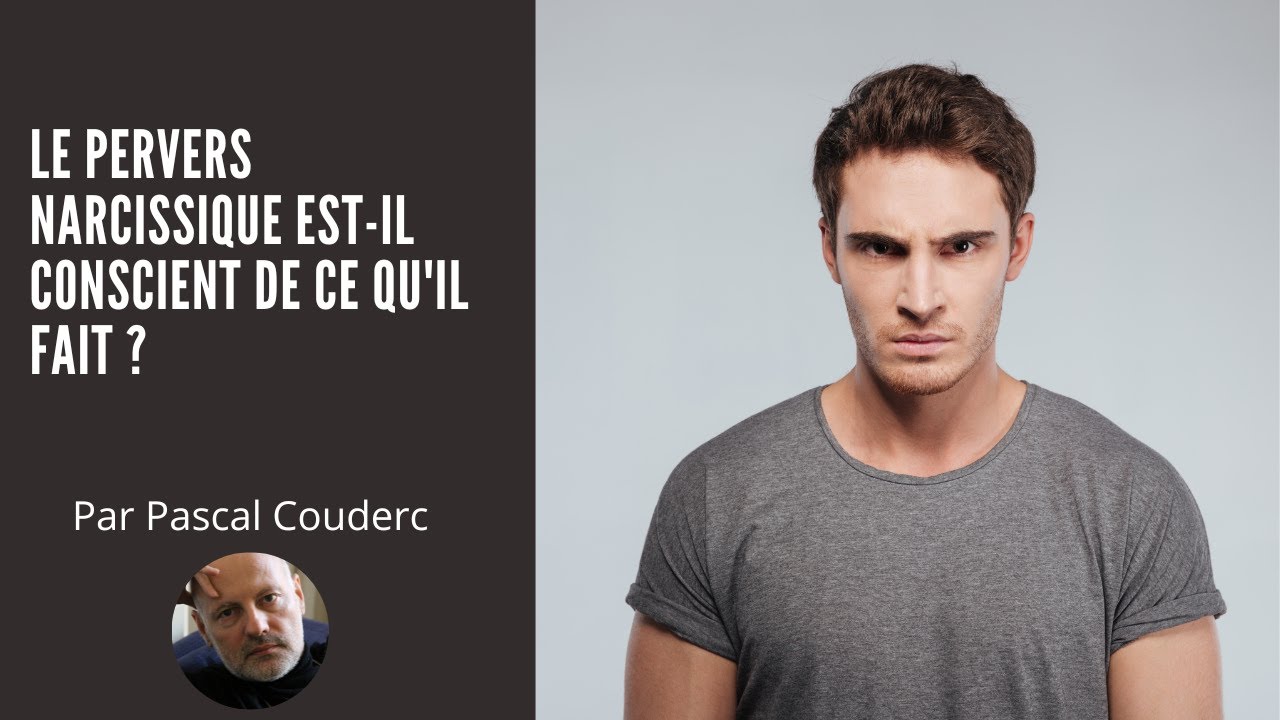 LE PERVERS NARCISSIQUE EST-IL CONSCIENT DE CE QU'IL FAIT ?