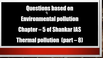 THERMAL POLLUTION questions (part - 8 ) shankar ias by s.s.p.a sir from #Acquireias