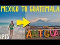 Ep13 - Arriving in ANTIGUA, GUATEMALA + food highlights (part 1)