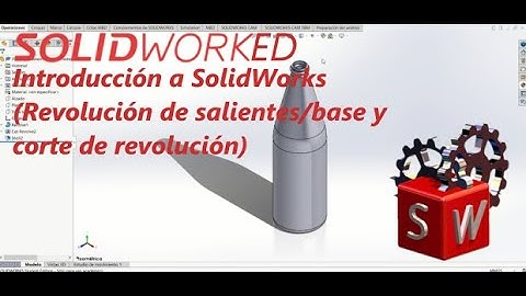 Introducción a SolidWorks (Revolución de salientes/base y Corte de revolución)