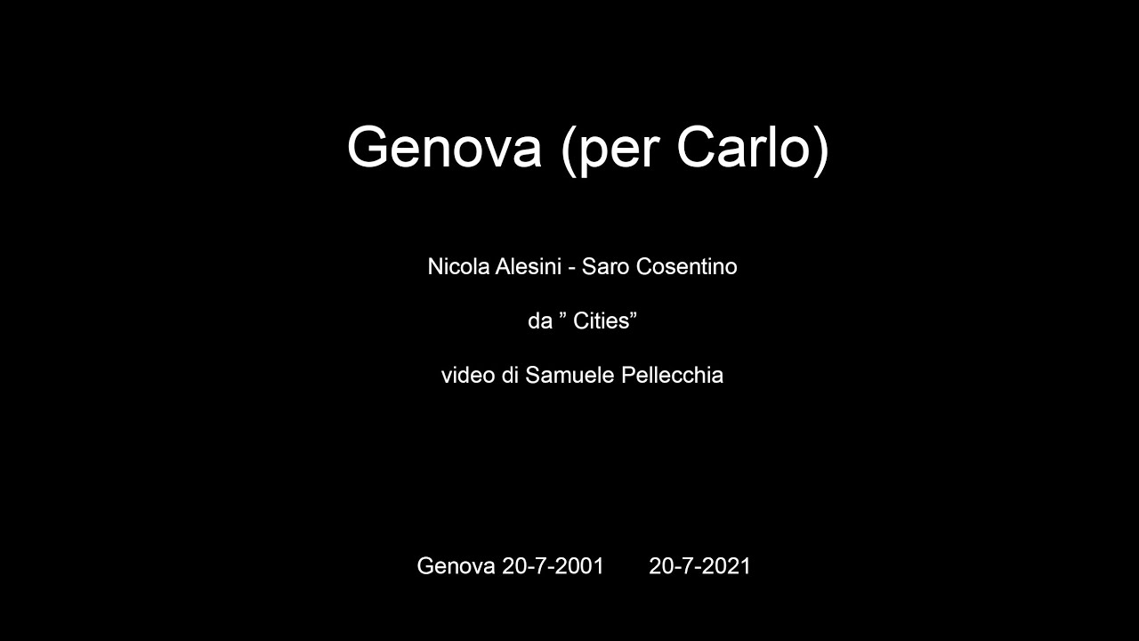 Watch Genova (per Carlo) .From the album "CITIES" Nicola Alesini- Saro Cosentino video :Samuele Pellecchia on YouTube Watch Genova (per Carlo) .From the album "CITIES" Nicola Alesini- Saro Cosentino video :Samuele Pellecchia on YouTube
