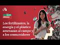 Valor Añadido | Los fertilizantes, la energía y el plástico amenazan al campo y a los consumidores