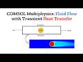 COMSOL Multiphysics: Fluid Flow with Transient Heat Transfer
