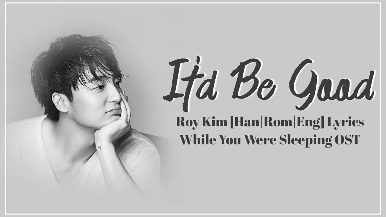 Roy Kim – It'd Be Good/You Belong To My World [Han|Rom|Eng] Lyrics While You Were Sleeping OST Part3