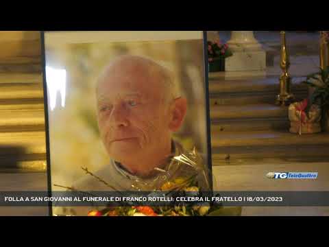 FOLLA A SAN GIOVANNI AL FUNERALE DI FRANCO ROTELLI: CELEBRA IL FRATELLO | 18/03/2023