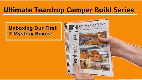 Ultimate CLC Teardrop Camper Build Series: Unboxing 7 Mystery Boxes!