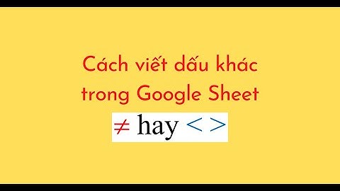 Cách viết dấu khác trong Google Sheet