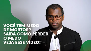 Porque tenho medo de gente morta?