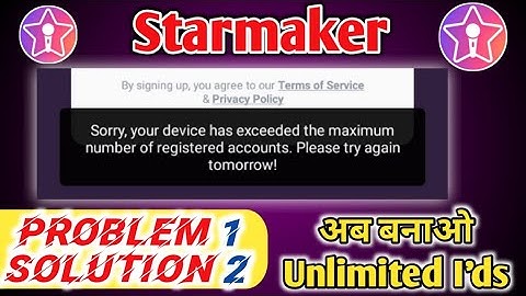 Starmaker ! Sorry, your device has exceeded the maximum number of register account