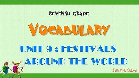 Từ vựng tiếng Anh lớp 7 - Unit 9 Festivals around the world - Chương trình mới