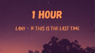 Lany - If This Is The Last Time (1 HOUR)