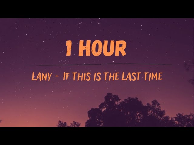 Lany - If This Is The Last Time (1 HOUR) class=