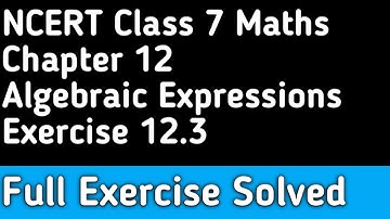 Chapter 12 Algebraic Expressions । Full Exercise 12.3 Solved । Class 7 Maths NCERT