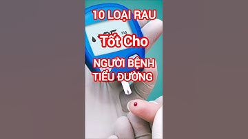 10 Loại Rau Tốt Cho Người Bệnh Tiểu Đường #dinhduong #health #suckhoe