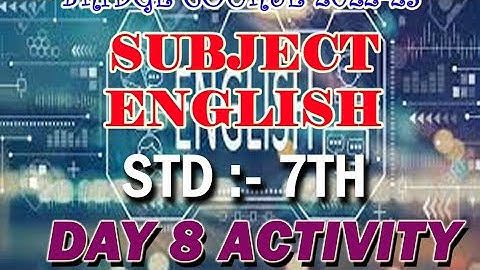 STD 7/SUBJECT ENGLISH/ACTIVITY 8/DAY 8/ BRIDGE COURSE 2022-23/SOLUTIONS/ANSWERS/