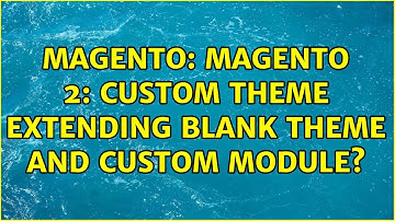 Magento: Magento 2: Custom theme extending Blank Theme and custom module?