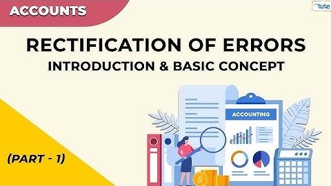 Class +1 Rectification of Errors , Accountancy a Introduction