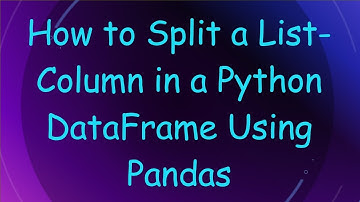 How to Split a List-Column in a Python DataFrame Using Pandas