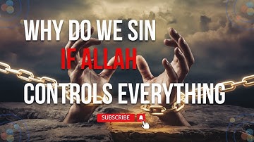 "Why Do We Sin if Allah Controls Everything?  if anyone commit any sin then, who is to blame?