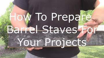 How To Prepare Whiskey Barrel Staves