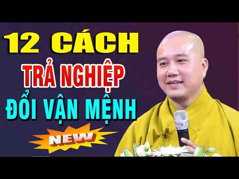 12 cách trả nghiệpcải đổi vận mệnhCho Người Nghiệp NặngThầy Thích Pháp Hòa