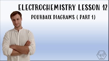 ELECTROCHEMISTRY LESSON 12 - POURBAIX DIAGRAMS ( PART 1 )