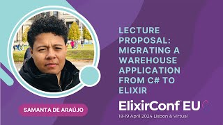 Migrating A Warehouse Application From C Elixir - Samanta Araújo Elixirconf Eu 2024