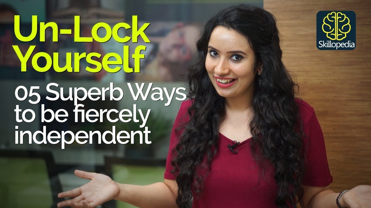 5 Superb Ways  to be fiercely Independent – Unlock your true potential – Personality Development