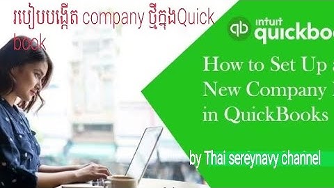 how to set up new company in QuickBooks desktop/របៀកបង្កើត ក្រុមហ៊ុន ថ្មី ក្នុង QuickBooks desktop,