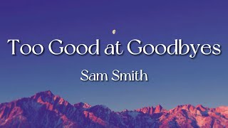 Sam Smith – Too Good at Goodbyes (Lyrics)