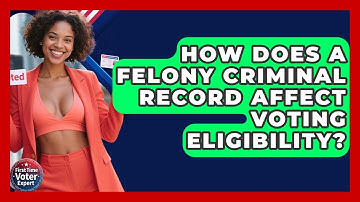 How Does A Felony Criminal Record Affect Voting Eligibility? - First Time Voter Expert