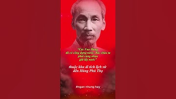 “Các Vua Hùng đã có công dựng nước, Bác cháu ta phải cùng nhau giữ lấy nước”