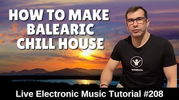 How to make Balearic Chill House + Logic Pro X Template | Live Electronic Music Tutorial #208
