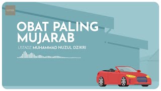 OBAT PALING MUJARAB | Ustadz Muhammad Nuzul Dzikri hafizhahullah