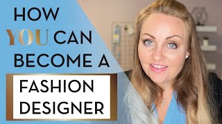 How to become a fashion designer step by step