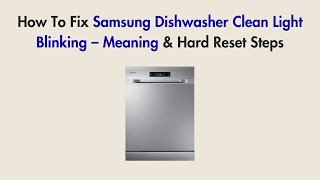 How To Fix Samsung Dishwasher Clean Light Blinking – Meaning & Hard Reset Steps