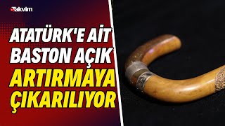 Atatürk'e ait baston açık artırmaya çıkarılıyor