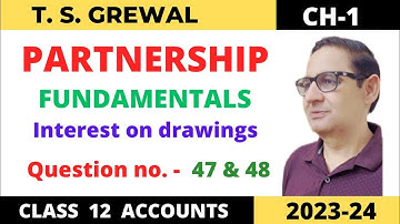 PARTNERSHIP FUNDAMENTALS T.S.GREWAL CH-1 (Interest On Drawings) Que no-47 & 48 Class 12 accounts