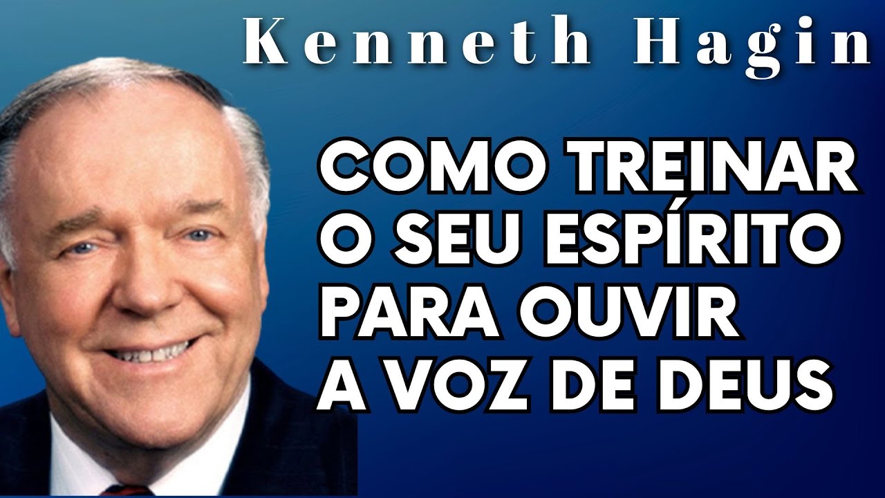 KENNETH HAGIN 🔥🔥🔥 - COMO TREINAR O SEU OUVIDO PARA OUVIR A VOZ DE DEUS. Em Português.